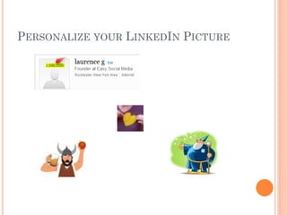 PERSONALIZE YOUR LINKEDIN PICTURE
 