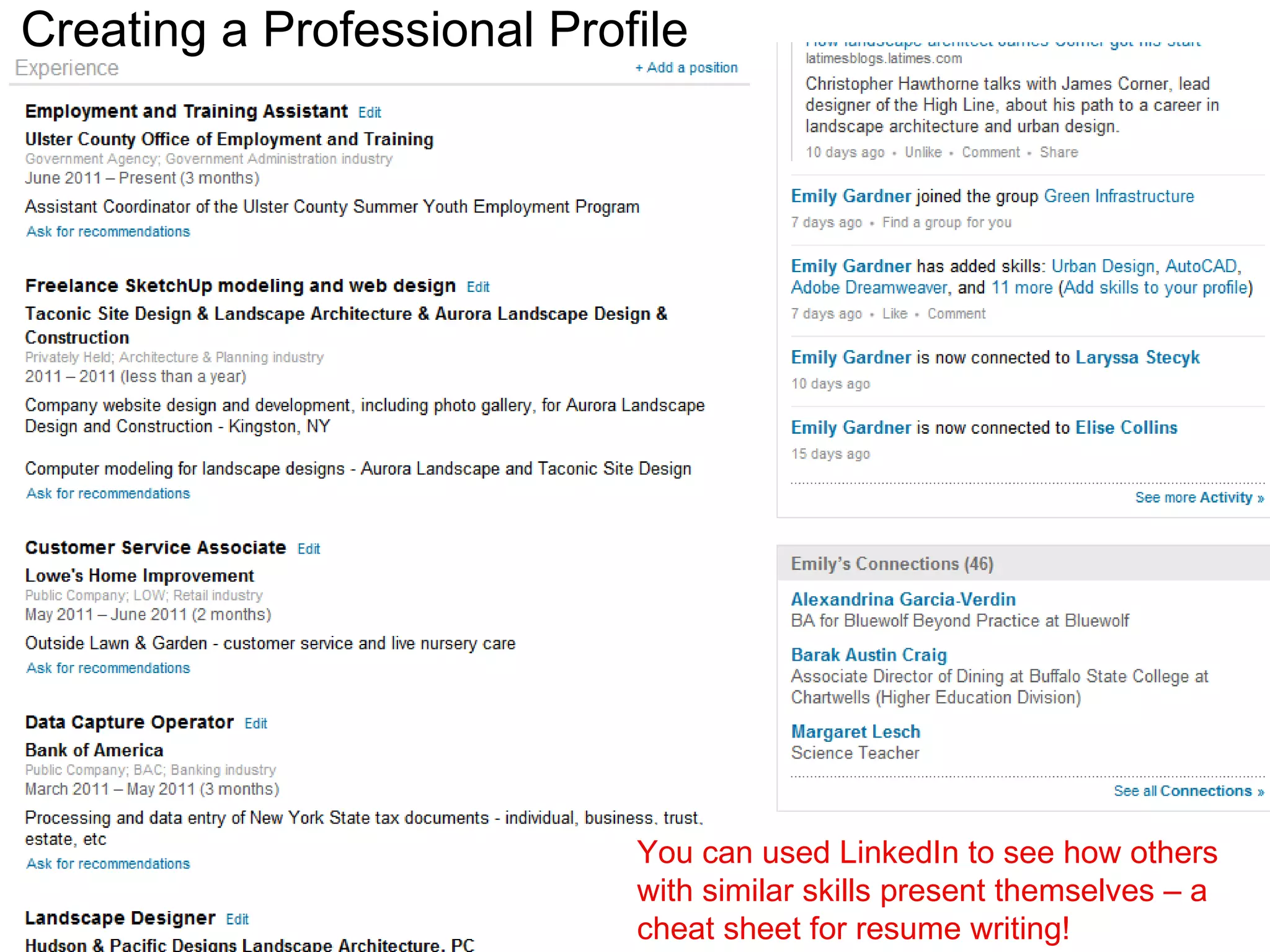 You can used LinkedIn to see how others with similar skills present themselves – a cheat sheet for resume writing! Creating a Professional Profile 