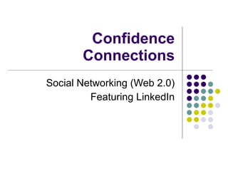 Confidence Connections Social Networking (Web 2.0) Featuring LinkedIn 