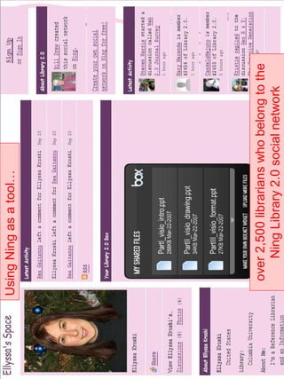 Using Ning as a tool… 
…for Professional Networking 
over 2,500 librarians who belong to the 
Ning Library 2.0 social network 
 