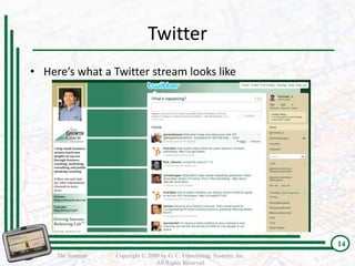 Twitter
• Here’s what a Twitter stream looks like




                                                                         14
     The Seminar   Copyright © 2009 by G. C. Franchising Systems, Inc.
                                  All Rights Reserved
 