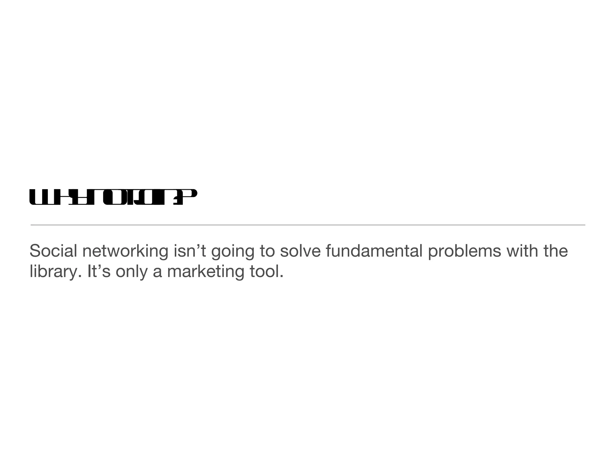 Why not join? Social networking isn’t going to solve fundamental problems with the library. It’s only a marketing tool.  