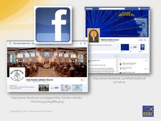 Copyright © 2011 Interactive Connections
http://www.facebook.com/pages/Holy-Family-Catholic-
Church/145116498845145
http://www.facebook.com/NativityBrand
on?ref=ts
 