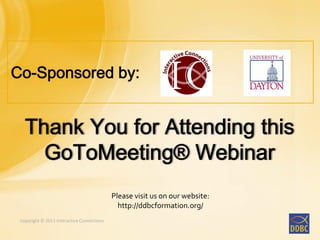 Copyright © 2011 Interactive ConnectionsCopyright © 2011 Interactive Connections
Please visit us on our website:
http://ddbcformation.org/
 