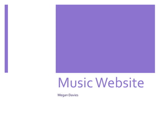 Music Website
Megan Davies
 