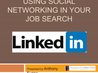 USING social networking IN your job search Presented by Anthony Furino 