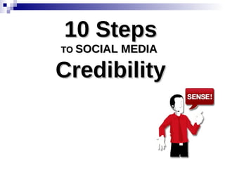 10 Steps TO  SOCIAL MEDIA  Credibility 