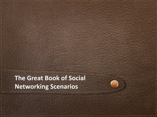 The Great Book of Social Networking Scenarios 
