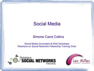 Social Media Simone Carot Collins Social Media Consultant & Web Developer Rotarians on Social Networks Fellowship Training Chair 