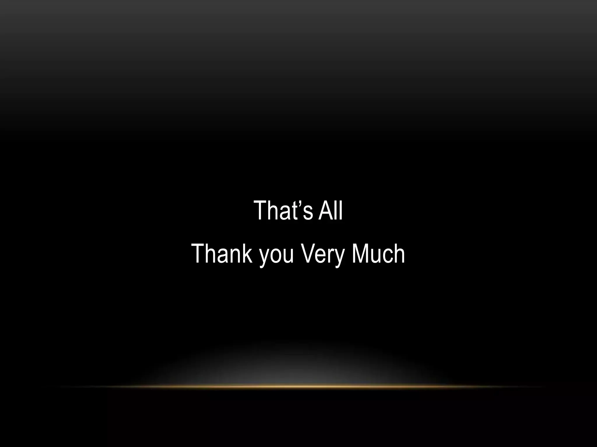 That’s All
Thank you Very Much
 