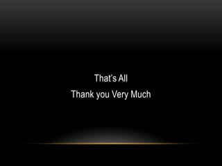 That’s All
Thank you Very Much
 