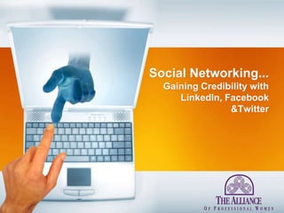 Social Networking...Gaining Credibility with LinkedIn, Facebook &Twitter 