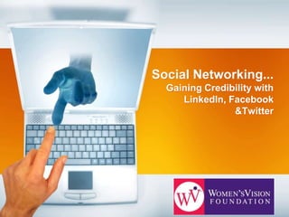 Social Networking...Gaining Credibility with LinkedIn, Facebook &Twitter 