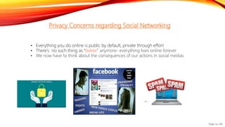 Privacy Concerns regarding Social Networking
• Everything you do online is public by default, private through effort
• The...