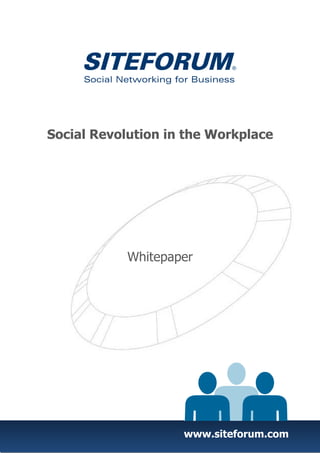 Social Revolution in the Workplace




            Whitepaper




                    www.siteforum.com
 