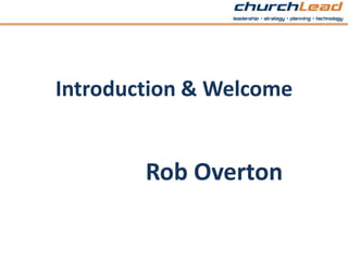 Introduction & Welcome Rob Overton 