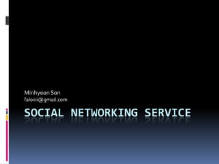 Social Networking Service Minhyeon Son faloiiii@gmail.com 