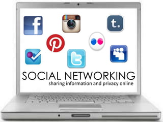 SOCIAL NETWORKING
    sharing information and privacy online
 