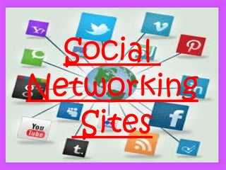 Social
Networking
Sites
 