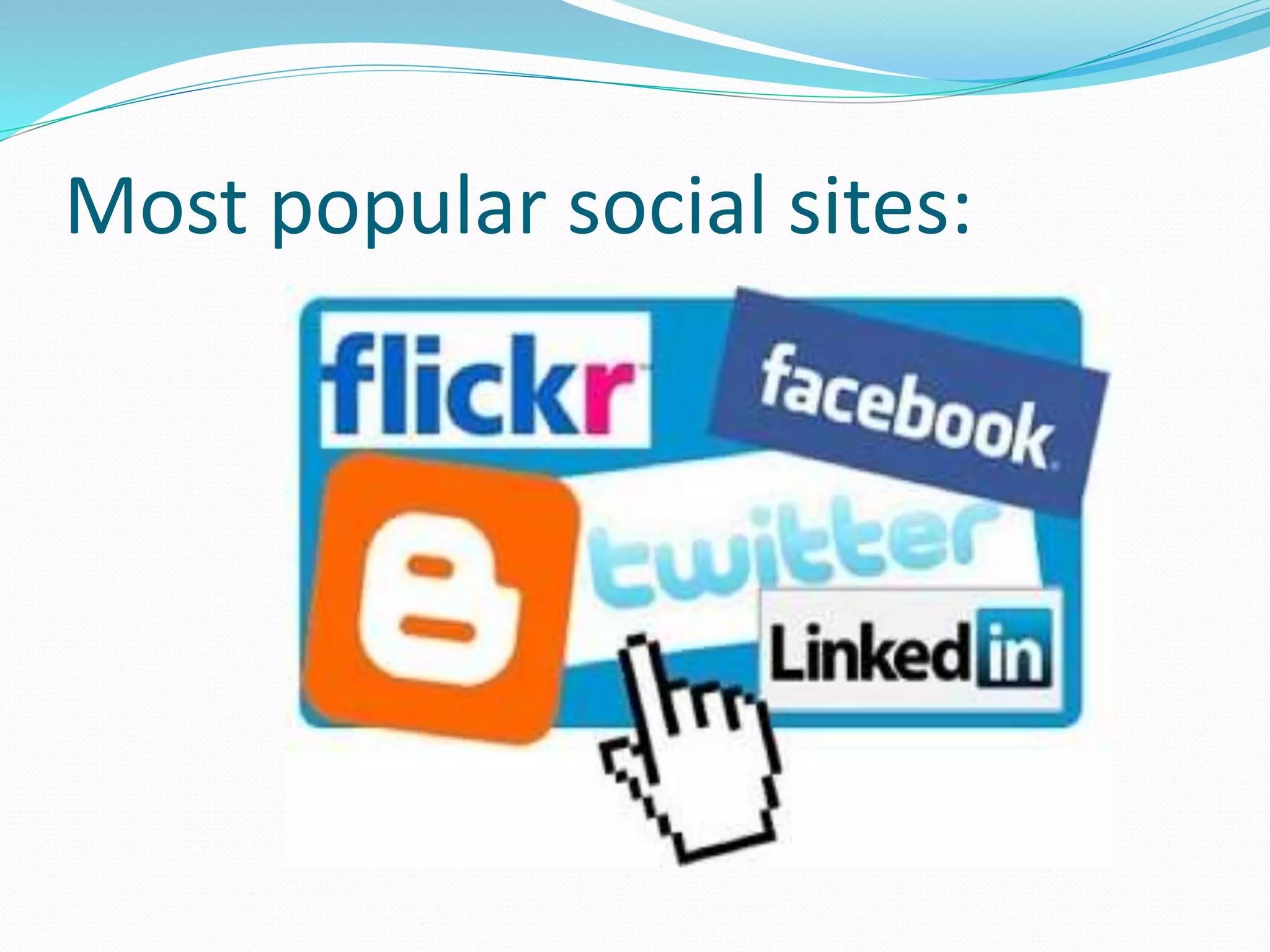 Most popular social sites:
 