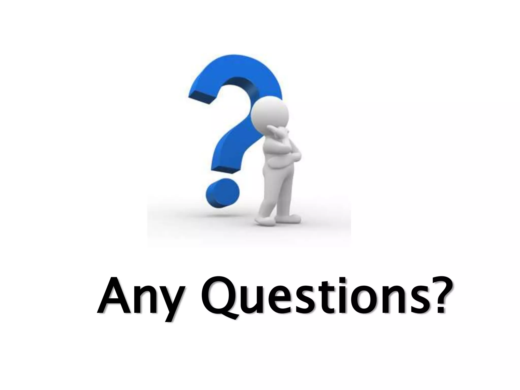 Any Questions?
 