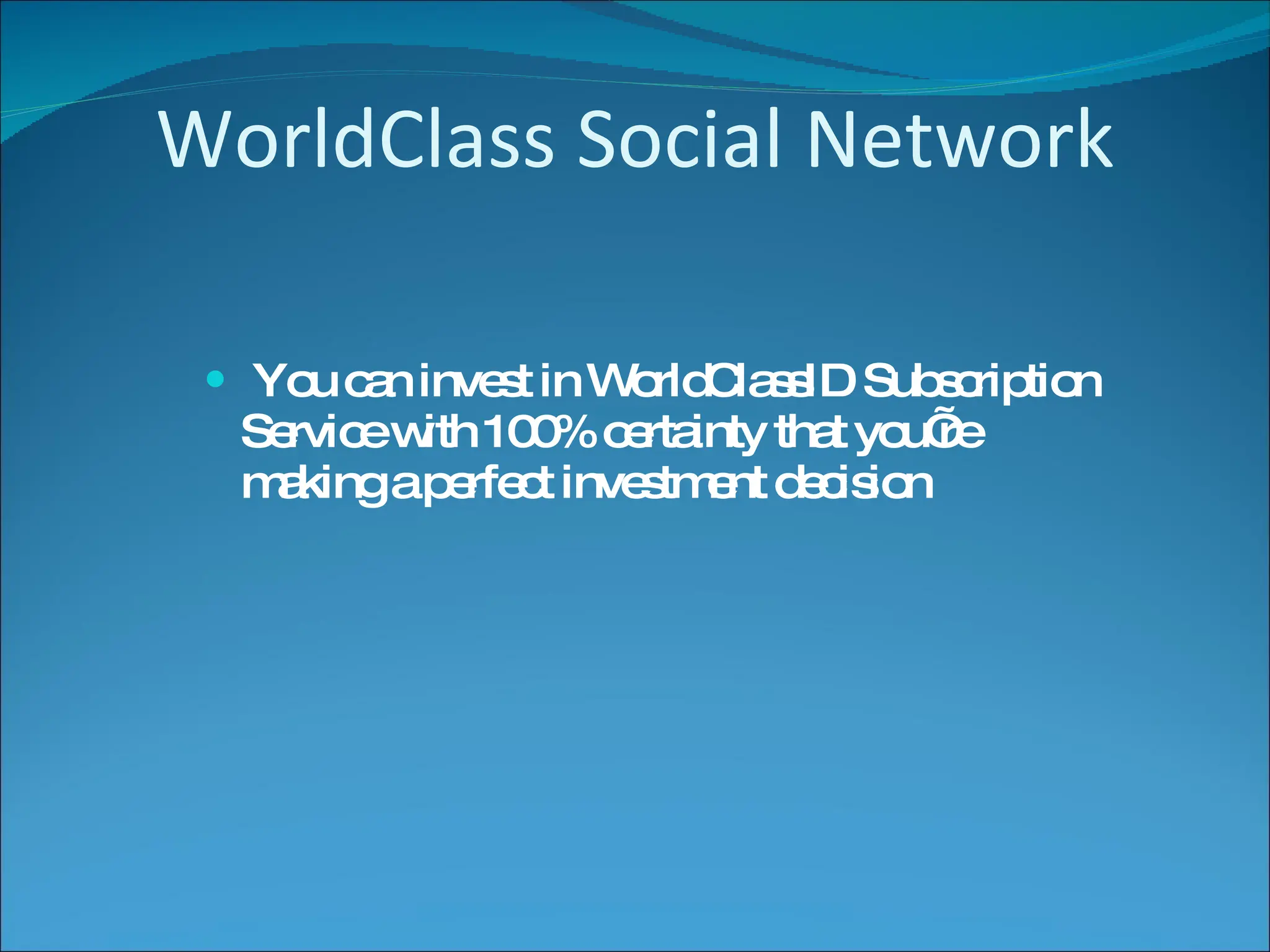 WorldClass Social Network You can invest in WorldClassID Subscription Service with 100% certainty that you’re making a perfect investment decision 