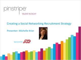 Creating a Social Networking Recruitment Strategy

Presenter: Michelle Krier



      Sponsored by 
 
