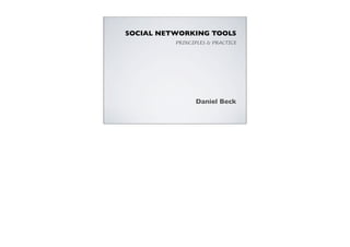 SOCIAL NETWORKING TOOLS
          PRINCIPLES & PRACTICE




                Daniel Beck
 