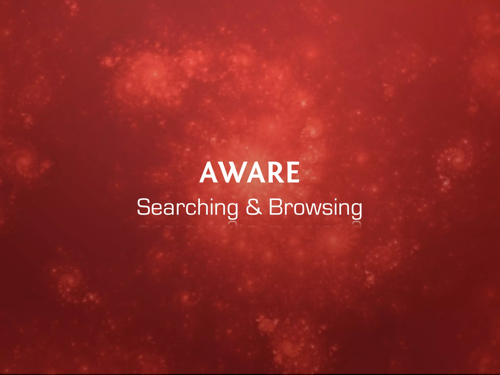 AWARE
Searching & Browsing
 