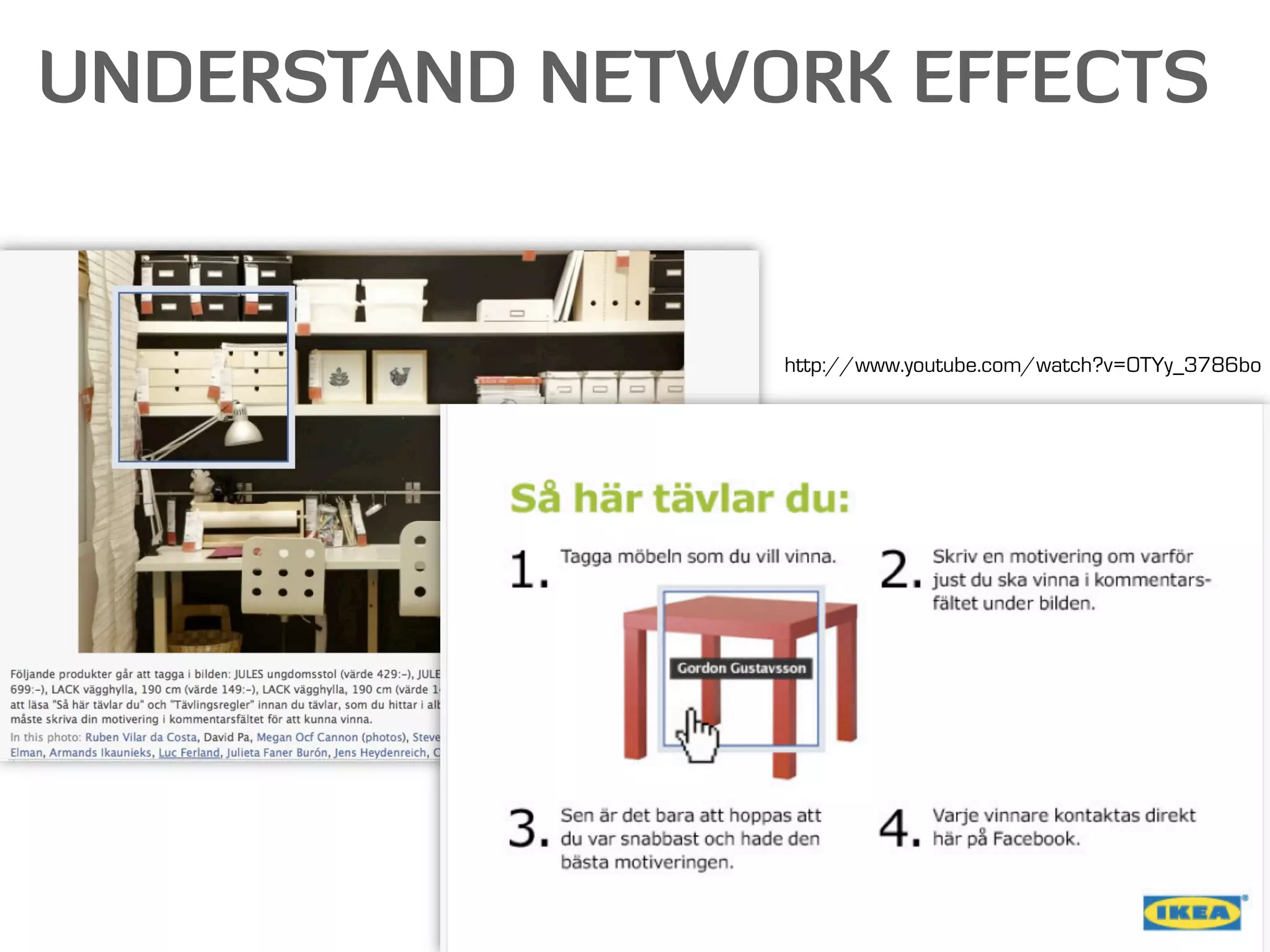 UNDERSTAND NETWORK EFFECTS


                http://www.youtube.com/watch?v=0TYy_3786bo
 