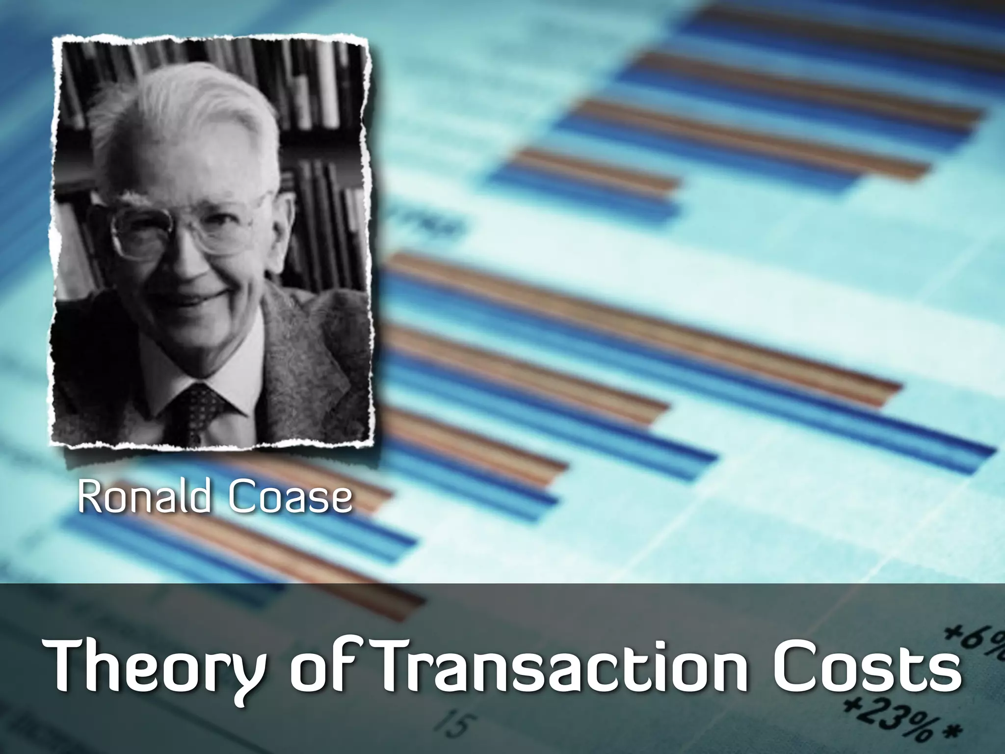 Ronald Coase


Theory of Transaction Costs
 