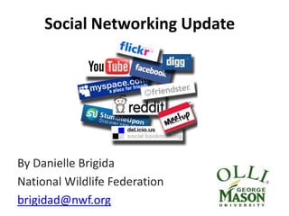 Social Networking Update




By Danielle Brigida
National Wildlife Federation
brigidad@nwf.org
 