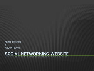 Social networking website Mizan Rahman & Anwar Parvez 