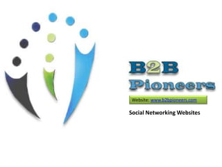 Website: www.b2bpioneers.com
Social Networking Websites
 