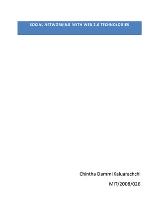 SOCIAL NETWORKING WITH WEB 2.0 TECHNOLOGIES
Chintha DammiKaluarachchi
MIT/2008/026
 