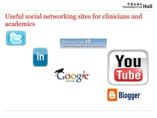 Useful social networking sites for clinicians and
academics
 