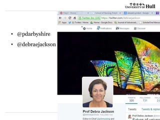 • @pdarbyshire
• @debraejackson
 