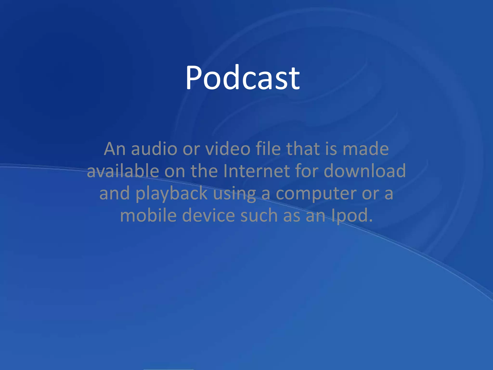PodcastAn audio or video file that is made available on the Internet for download and playback using a computer or a mobile device such as an Ipod.
