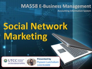 MA558 E-Business Management
Accounting Information System
Social Network
Presented by
Piyawan Luechaikam
1432353009
Marketing
 