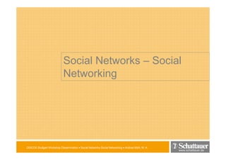 Social Networks – Social
                             Networking




DISCOS Stuttgart Workshop Dissemination • Social Networks-Social Networking • Andrea Mühl, M. A.
                                                                                                   www.schattauer.de
 