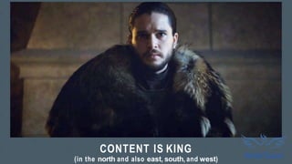 CONTENT IS KING
(in the north and also east, south, and west)
 