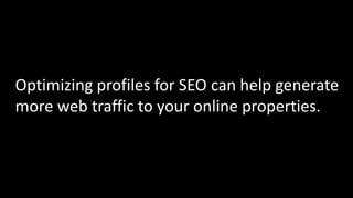 CREATE CONTENT THAT PEOPLE LOVE
SOURCE: STATE OF SOCIAL MEDIA MARKETING, SIMPLY MEASURED 2015
WWW.ModirSocial.Com
telegram.me/ModirSocial
Optimizing profiles for SEO can help generate
more web traffic to your online properties.
 