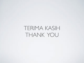 TERIMA KASIH
THANK YOU
 
