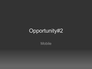 Opportunity#2 Mobile 