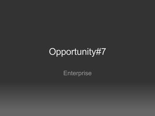 Opportunity#7 Enterprise 