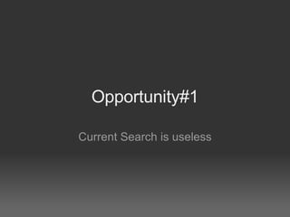 Opportunity#1 Current Search is useless 