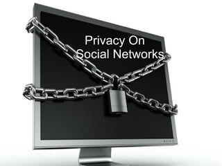 Privacy On
Social Networks
 