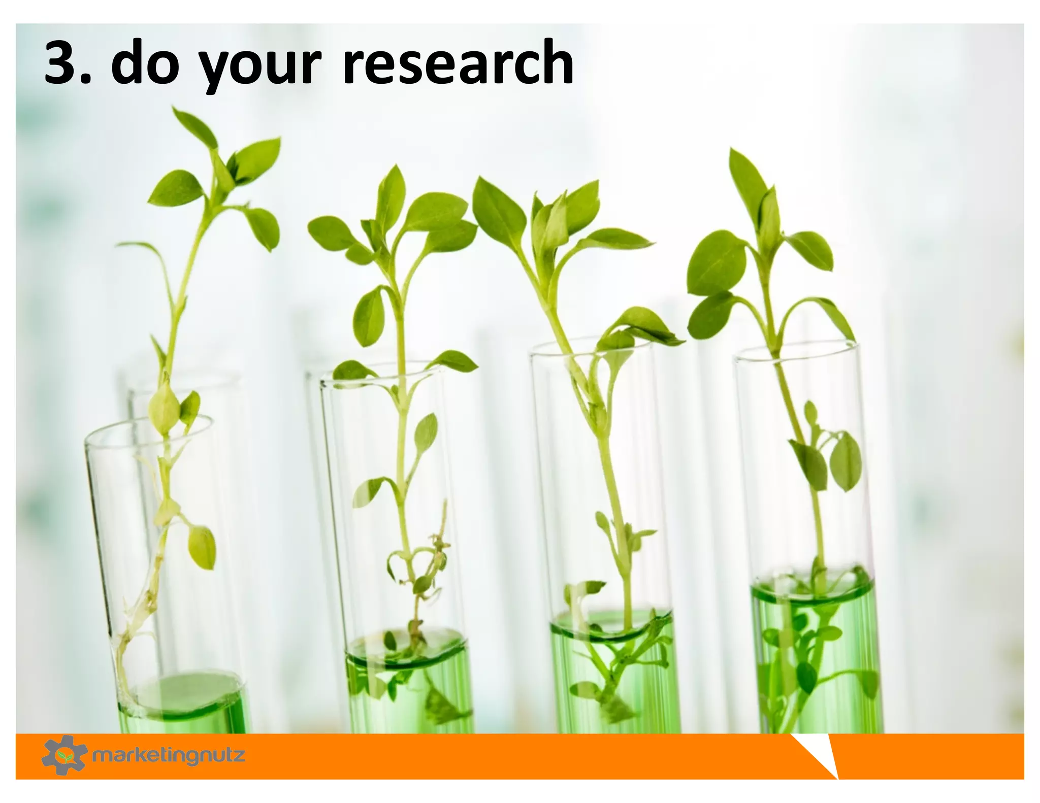 3.	
  do	
  your	
  research	
  
 