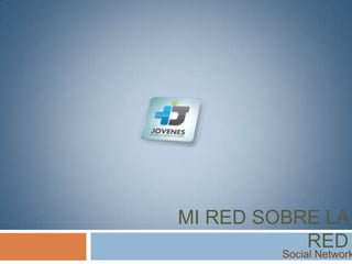 Mi Red sobre la Red Social Network 