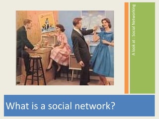 What is a social network?

                            A look at : Social Networking
 